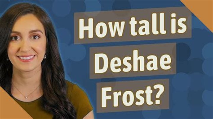 How Tall Is Deshae Frost Height In