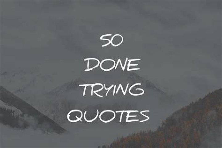 Insights And Discoveries From "Done Trying" Quotes