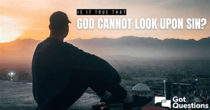 Is it true that God cannot look upon sin? |