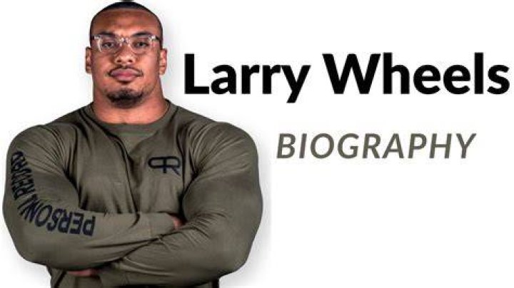Larry Wheels - Bio, Age, Net Worth, Height, Single, Nationality, Career ·