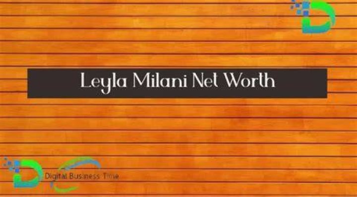 Leyla Milani Net Worth
