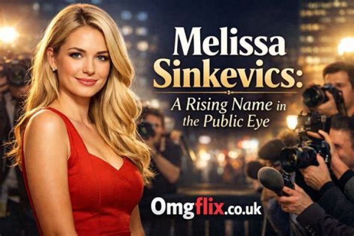 Melissa Sinkevics: The Rising Star in the Entertainment Industry