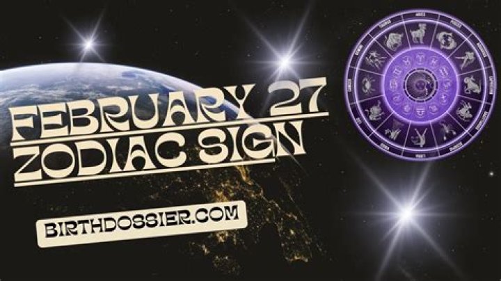 Understanding the February 27 Zodiac Sign: Traits, Compatibility, and More